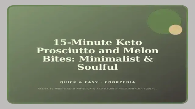 15-Minute Keto Prosciutto and Melon Bites: Minimalist & Soulful