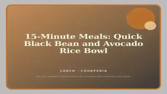 15-Minute Meals: Quick Black Bean and Avocado Rice Bowl