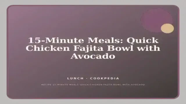 15-Minute Meals: Quick Chicken Fajita Bowl with Avocado