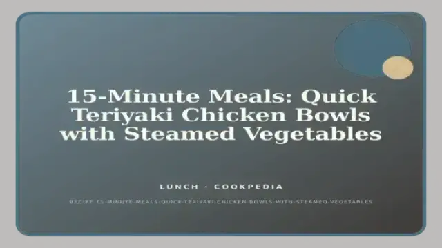 15-Minute Meals: Quick Teriyaki Chicken Bowls with Steamed Vegetables