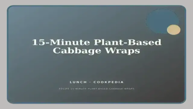 15-Minute Plant-Based Cabbage Wraps