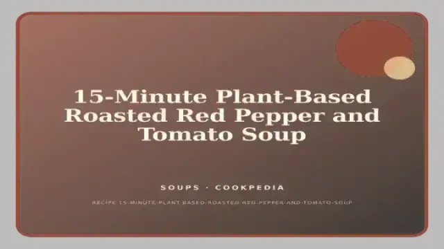 15-Minute Plant-Based Roasted Red Pepper and Tomato Soup