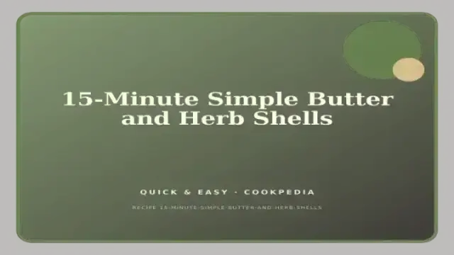 15-Minute Simple Butter and Herb Shells