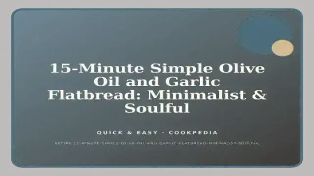 15-Minute Simple Olive Oil and Garlic Flatbread: Minimalist & Soulful