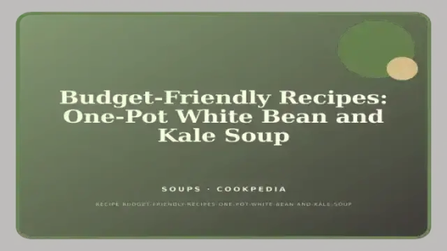 Budget-Friendly Recipes: One-Pot White Bean and Kale Soup