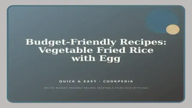 Budget-Friendly Recipes: Vegetable Fried Rice with Egg