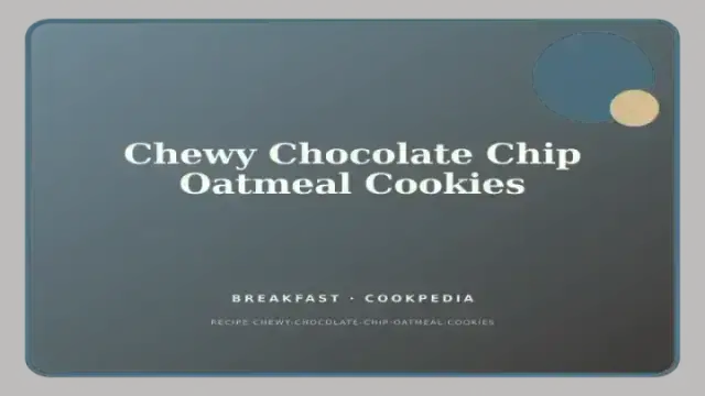 Chewy Chocolate Chip Oatmeal Cookies