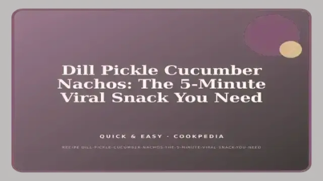 Dill Pickle Cucumber Nachos: The 5-Minute Viral Snack You Need