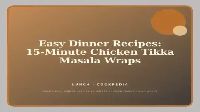 Easy Dinner Recipes: 15-Minute Chicken Tikka Masala Wraps