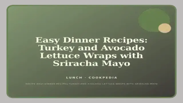 Easy Dinner Recipes: Turkey and Avocado Lettuce Wraps with Sriracha Mayo