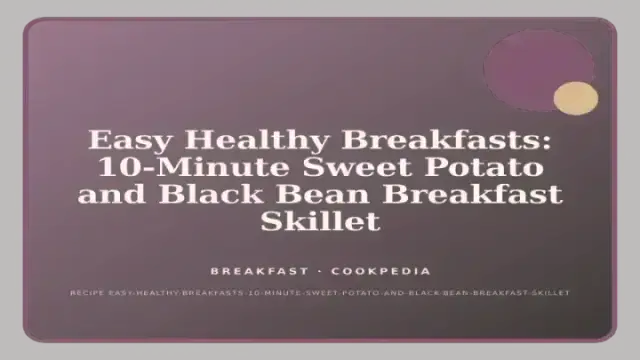 Easy Healthy Breakfasts: 10-Minute Sweet Potato and Black Bean Breakfast Skillet