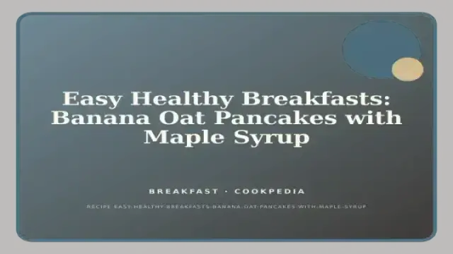 Easy Healthy Breakfasts: Banana Oat Pancakes with Maple Syrup