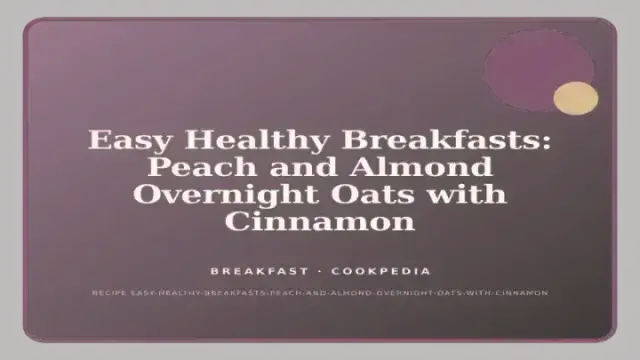 Easy Healthy Breakfasts: Peach and Almond Overnight Oats with Cinnamon