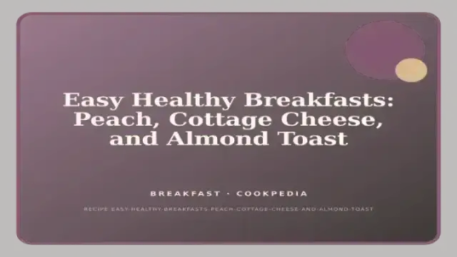 Easy Healthy Breakfasts: Peach, Cottage Cheese, and Almond Toast