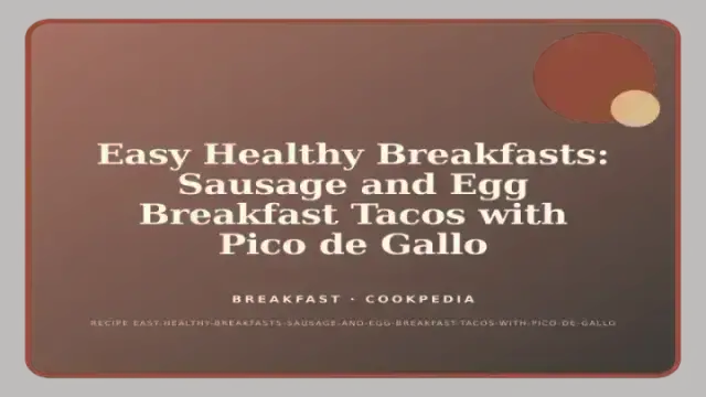 Easy Healthy Breakfasts: Sausage and Egg Breakfast Tacos with Pico de Gallo