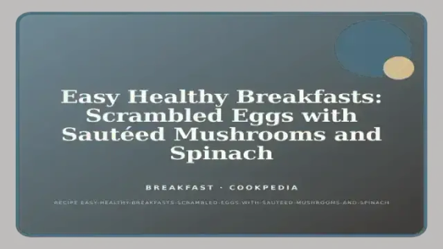 Easy Healthy Breakfasts: Scrambled Eggs with Sautéed Mushrooms and Spinach