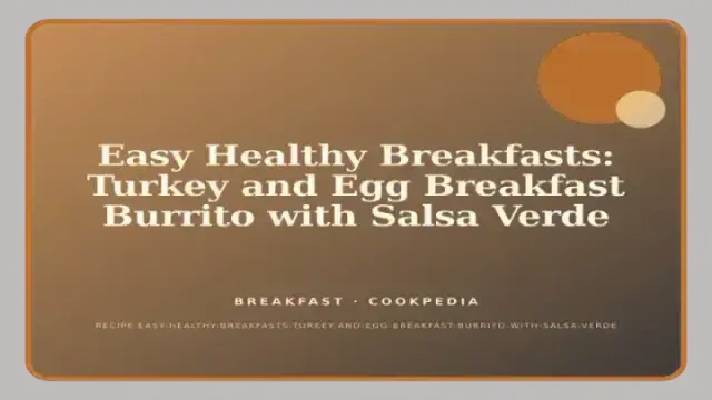 Easy Healthy Breakfasts: Turkey and Egg Breakfast Burrito with Salsa Verde