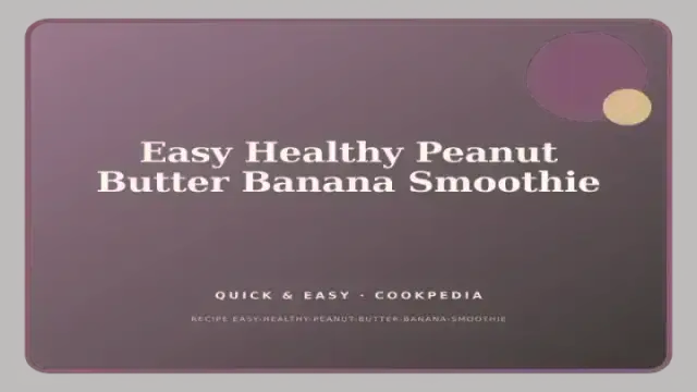 Easy Healthy Peanut Butter Banana Smoothie