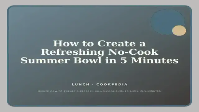 How to Create a Refreshing No-Cook Summer Bowl in 5 Minutes