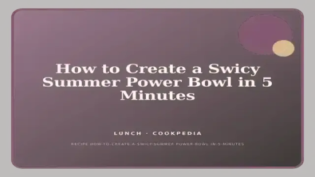 How to Create a Swicy Summer Power Bowl in 5 Minutes