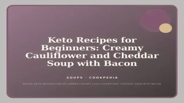 Keto Recipes for Beginners: Creamy Cauliflower and Cheddar Soup with Bacon