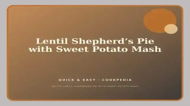 Lentil Shepherd’s Pie with Sweet Potato Mash
