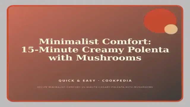 Minimalist Comfort: 15-Minute Creamy Polenta with Mushrooms