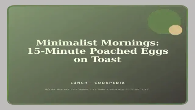 Minimalist Mornings: 15-Minute Poached Eggs on Toast