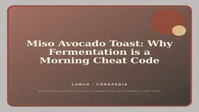 Miso Avocado Toast: Why Fermentation is a Morning Cheat Code