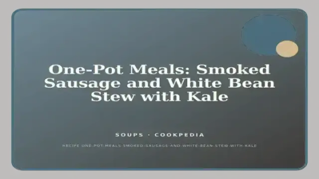 One-Pot Meals: Smoked Sausage and White Bean Stew with Kale