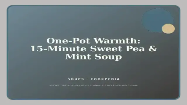 One-Pot Warmth: 15-Minute Sweet Pea & Mint Soup