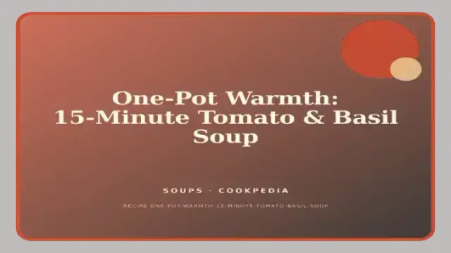 One-Pot Warmth: 15-Minute Tomato & Basil Soup