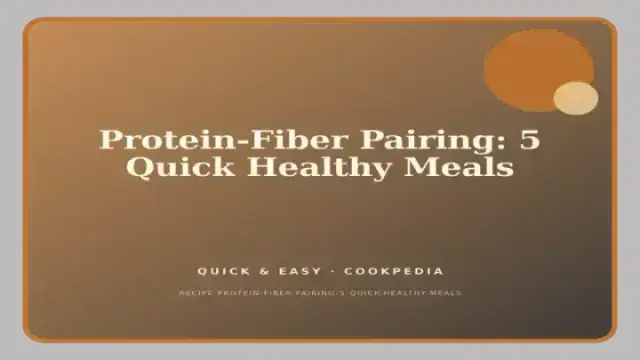 Protein-Fiber Pairing: 5 Quick Healthy Meals