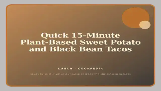 Quick 15-Minute Plant-Based Sweet Potato and Black Bean Tacos