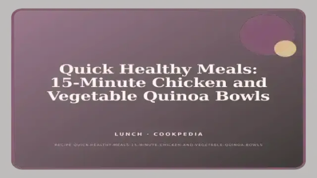 Quick Healthy Meals: 15-Minute Chicken and Vegetable Quinoa Bowls