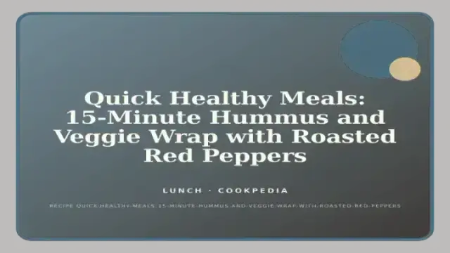Quick Healthy Meals: 15-Minute Hummus and Veggie Wrap with Roasted Red Peppers