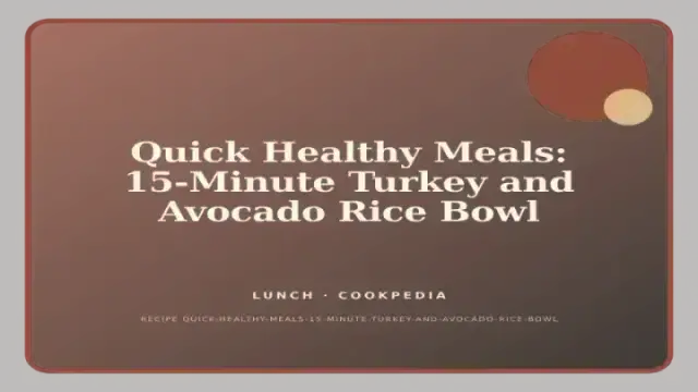 Quick Healthy Meals: 15-Minute Turkey and Avocado Rice Bowl