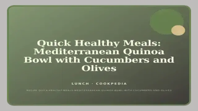 Quick Healthy Meals: Mediterranean Quinoa Bowl with Cucumbers and Olives