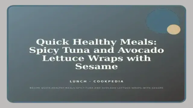 Quick Healthy Meals: Spicy Tuna and Avocado Lettuce Wraps with Sesame