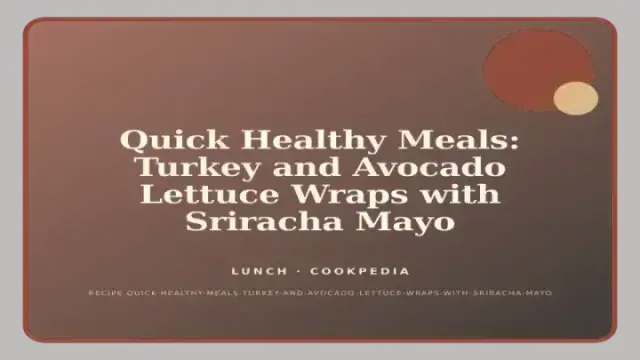 Quick Healthy Meals: Turkey and Avocado Lettuce Wraps with Sriracha Mayo