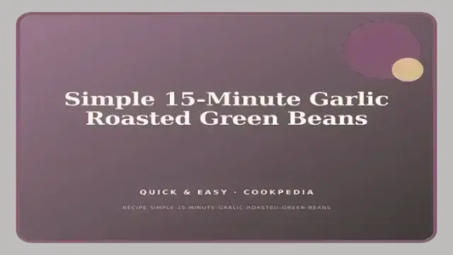 Simple 15-Minute Garlic Roasted Green Beans