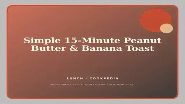 Simple 15-Minute Peanut Butter & Banana Toast