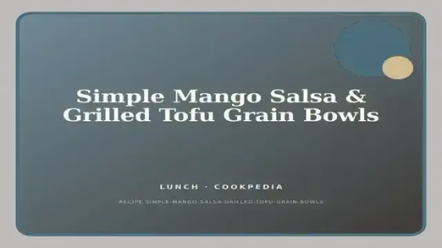 Simple Mango Salsa & Grilled Tofu Grain Bowls
