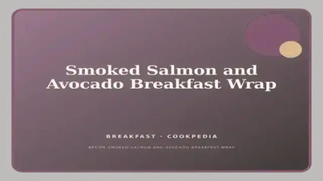 Smoked Salmon and Avocado Breakfast Wrap