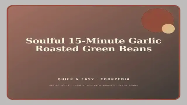 Soulful 15-Minute Garlic Roasted Green Beans