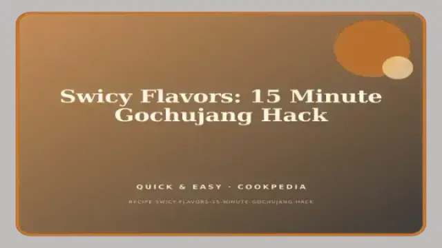 Swicy Flavors: 15 Minute Gochujang Hack