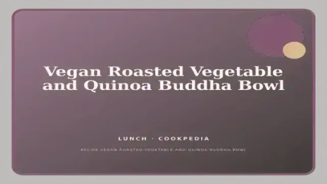 Vegan Roasted Vegetable and Quinoa Buddha Bowl