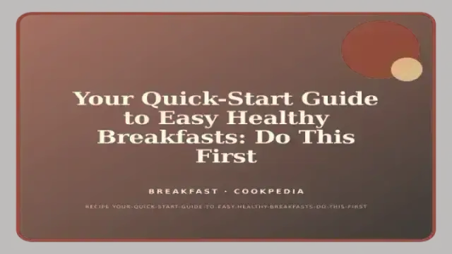 Your Quick-Start Guide to Easy Healthy Breakfasts: Do This First